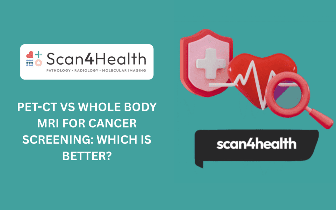 PET-CT vs Whole Body MRI for Cancer Screening: Which Is Better?