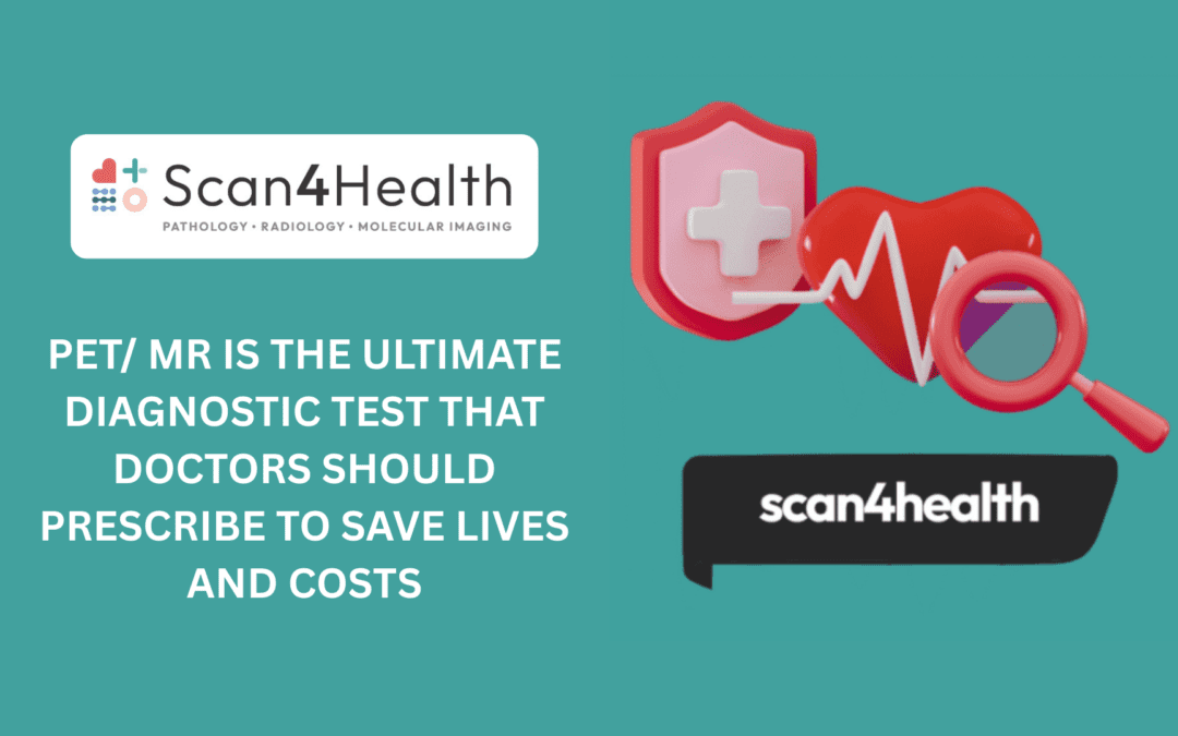 PET/ MR is the ultimate diagnostic test that doctors should prescribe to save lives and costs